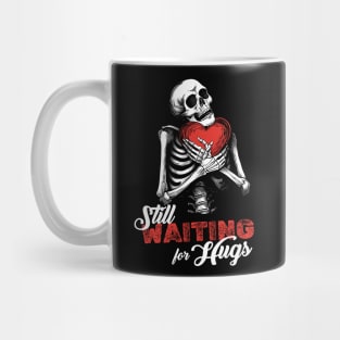 Still waiting for hugs | Valentines Skeleton Mug